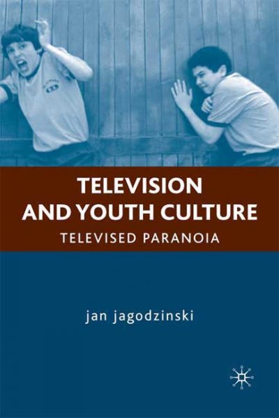Television and youth culture : televised paranoia / Jan Jagodzinski.