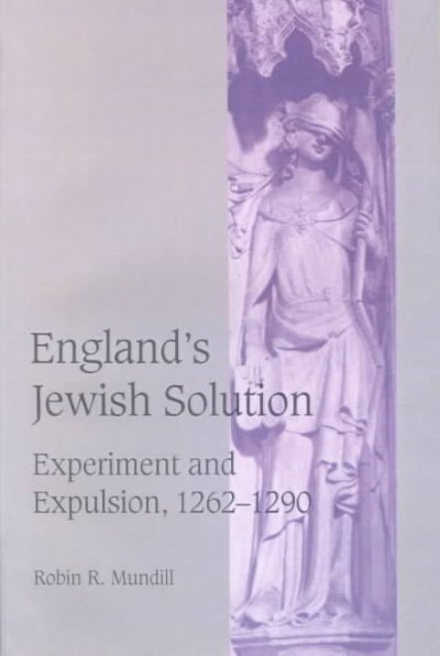 England's Jewish solution : experiment and expulsion, 1262-1290 / Robin R. Mundill.