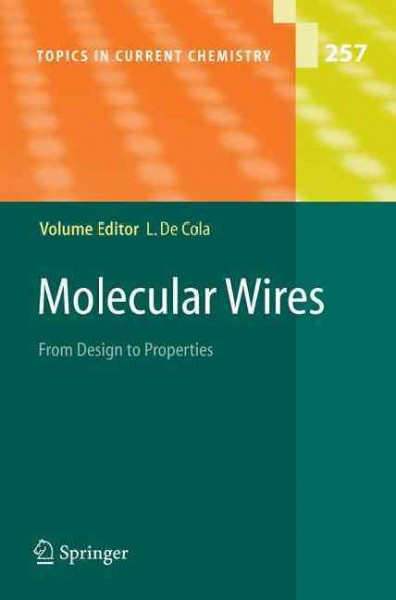 Molecular wires [electronic resource] : from design to properties /  volume editor, Luisa De Cola ; with contributions by C. Chiorboli ... [et al.].
