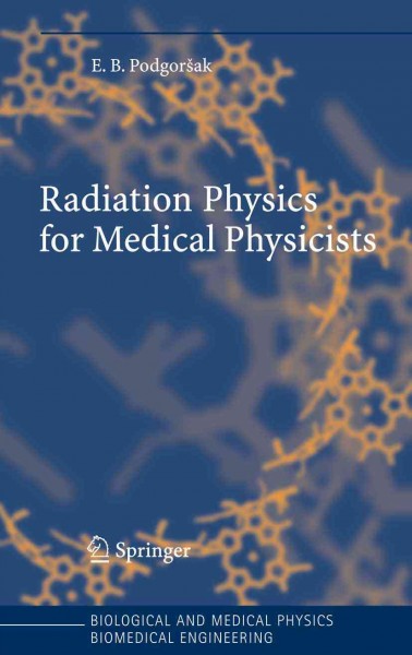 Radiation physics for medical physicists [electronic resource] /  E.B. Podgoršak.