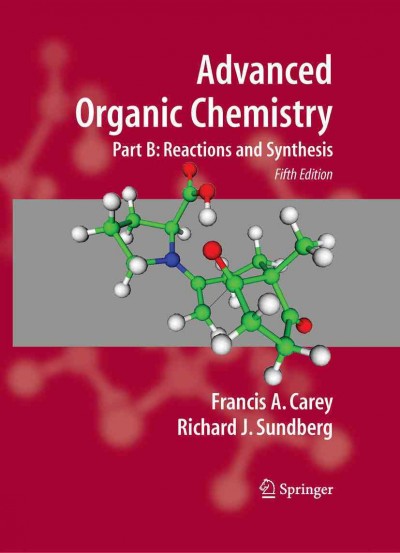 Advanced organic chemistry [electronic resource] / Frank A. Carey and Richard J. Sundberg.