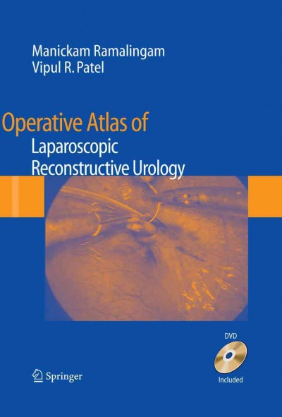 Operative atlas of laparoscopic reconstructive urology [electronic resource] / edited by Manickam Ramalingam, Vipul R. Patel.
