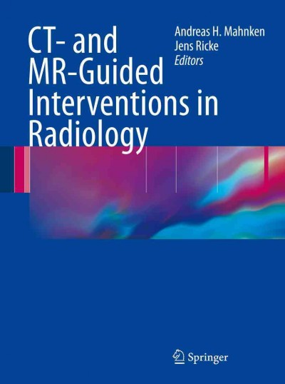 CT- and MR-guided interventions in radiology [electronic resource] /  Andreas H. Mahnken, Jens Ricke (eds.).