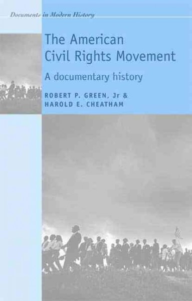 The American civil rights movement : a documentary history / edited by Robert P. Green, Jr. & Harold E. Cheatham.
