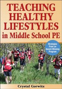 Teaching healthy lifestyles in middle school PE : strategies from an award-winning program / Crystal Gorwitz.