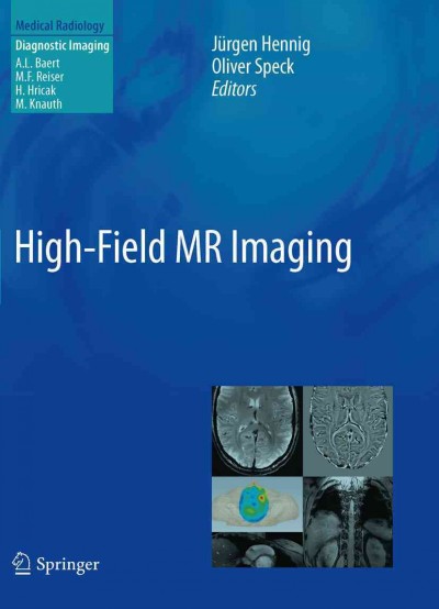 High-field MR imaging [electronic resource] / Jürgen Hennig, Oliver Speck, editors ; foreword by Albert L. Baert.