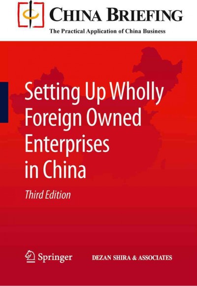 Setting up wholly foreign owned enterprises in China [electronic resource] / Chris Devonshire-Ellis, Andy Scott, Sam Wollard, editors.
