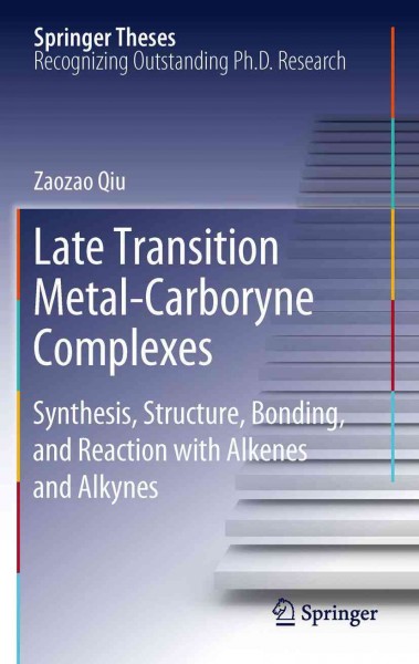Late transition metal-carboryne complexes [electronic resource] :  synthesis, structure, bonding, and reaction with alkenes and alkynes /  Zaozao Qiu.