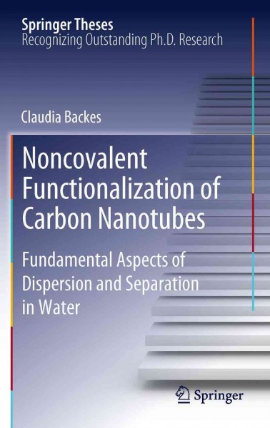 Noncovalent functionalization of carbon nanotubes [electronic resource] : fundamental aspects of dispersion and separation in water /  Claudia Backes.
