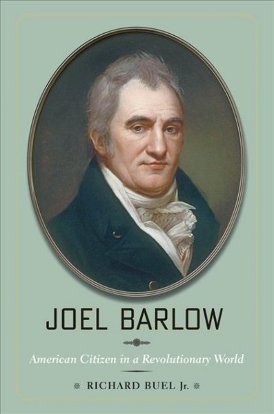 Joel Barlow [electronic resource] : American citizen in a revolutionary world / Richard Buel Jr.