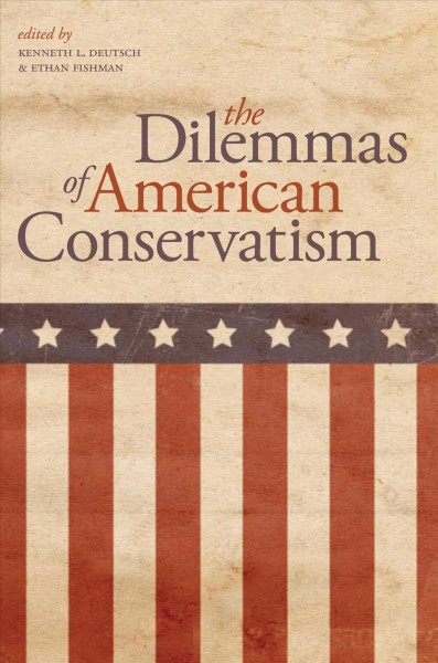The dilemmas of American conservatism [electronic resource] /  edited by Kenneth L. Deutsch and Ethan Fishman.
