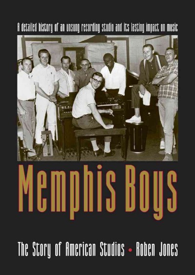Memphis Boys [electronic resource] : the story of American Studios / Roben Jones.