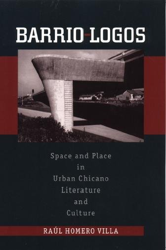 Barrio-logos [electronic resource] : space and place in urban Chicano literature and culture / Raul Homero Villa.