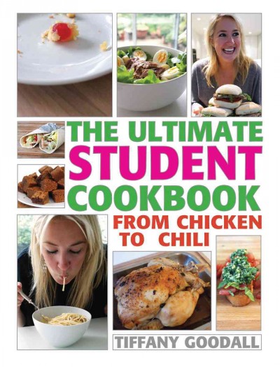 The ultimate student cookbook : from chicken to chili / Tiffany Goodall ; photography by Claire Peters.