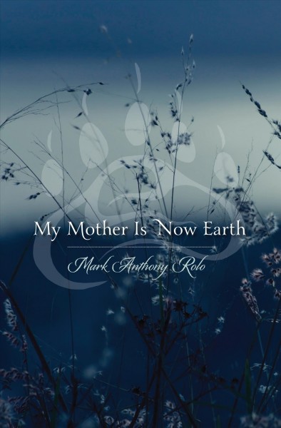 My mother is now Earth [electronic resource] / Mark Anthony Rolo.