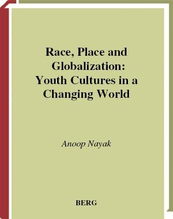 Race, place and globalization [electronic resource] : youth cultures in a changing world / Anoop Nayak.