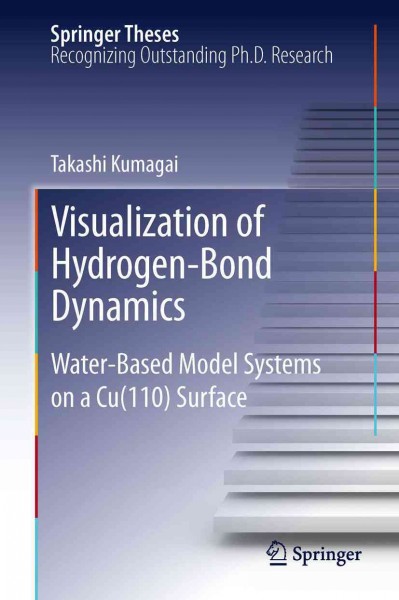 Visualization of hydrogen-bond dynamics [electronic resource] :  water-based model systems on a Cu(110) surface / Takashi Kumagai.