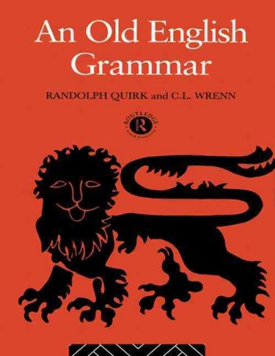 An old English grammar / by Randolph Quirk and C.L. Wrenn.
