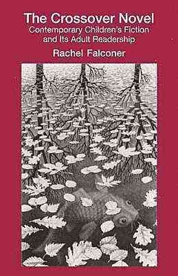 The crossover novel : contemporary children's fiction and its adult readership / Rachel Falconer.