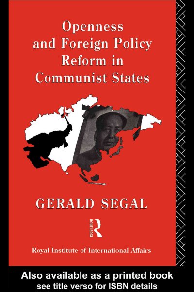 Openness and foreign policy reform in communist states / Gerald Segal ; with Judy Batt ... [et al.].