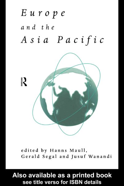 Europe and the Asia Pacific / edited by Hanns Maull, Gerald Segal and Jusuf Wanandi.