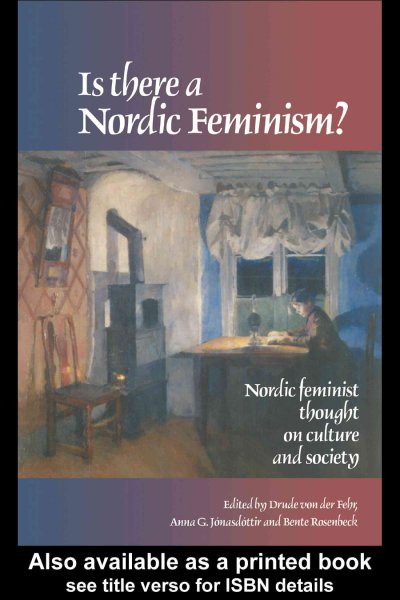 Is there a Nordic feminism? : Nordic feminist thought on culture and society / Drude von der Fehr, Bente Rosenbeck, and Anna G. Jonasdottir.