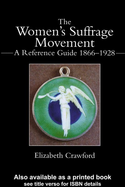 The women's suffrage movement : a reference guide 1866-1928 / Elizabeth Crawford.