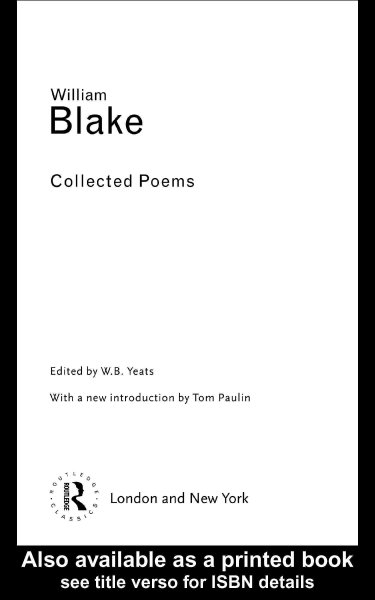 Collected poems / William Blake ; edited by W.B. Yeats ; with a new introduction by Tom Paulin.