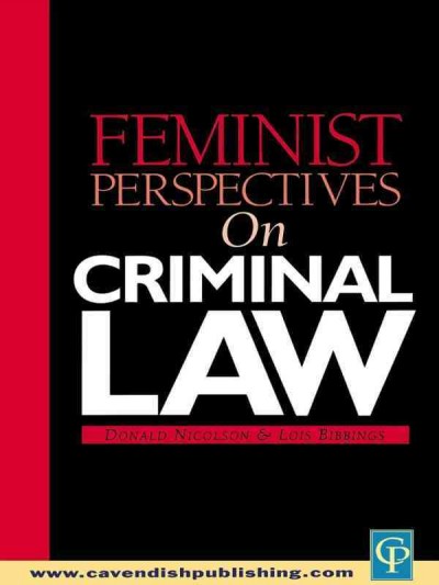 Feminist perspectives on criminal law / edited by Donald Nicolson and Lois Bibbings.
