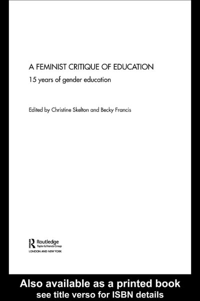 A feminist critique of education : 15 years of gender development / [edited by] Christine Skelton & Becky Francis.