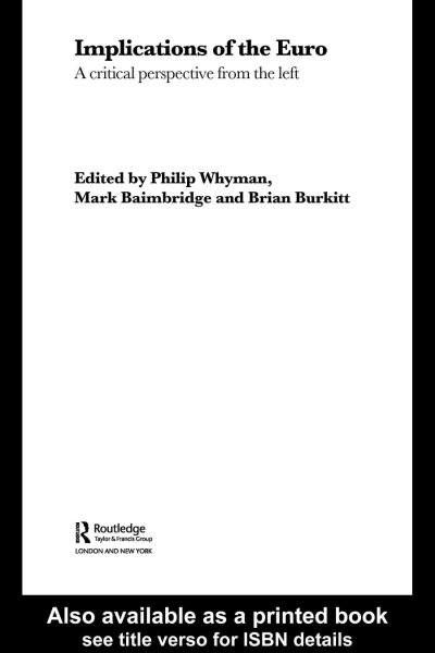 Implications of the euro : a critical perspective from the left / edited by Philip Whyman, Mark Baimbridge and Brian Burkitt.