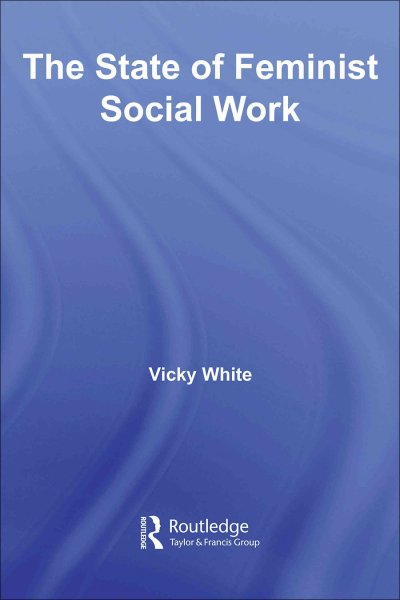 The state of feminist social work / Vicky White.