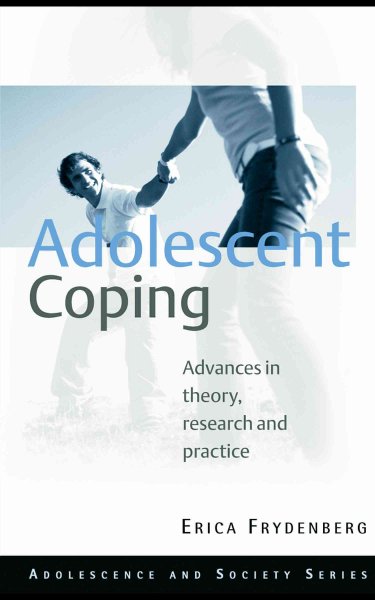 Adolescent coping : advances in theory, research and practice / Erica Frydenberg.
