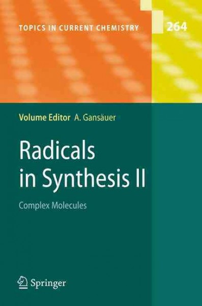 Radicals in Synthesis II [electronic resource] : complex molecules / volume editor, Andreas Gansäuer.