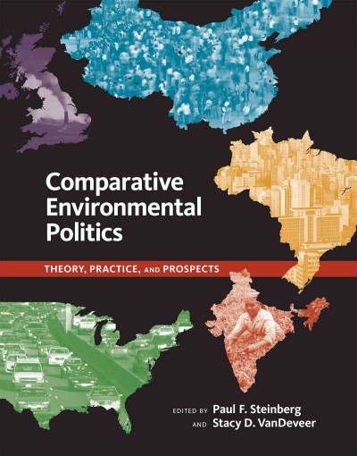 Comparative environmental politics [electronic resource] / edited by Paul F. Steinberg and Stacy D. VanDeveer.