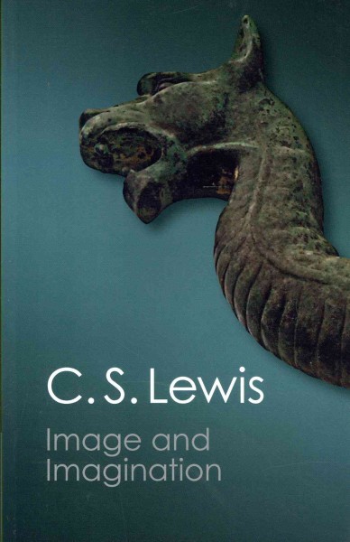 Image and imagination : essays and reviews / by C.S. Lewis ; edited by Walter Hooper.