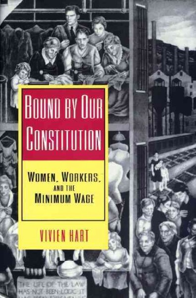 Bound by Our Constitution [electronic resource] :  Women, Workers, and the Minimum Wage /  VIVIEN HART.