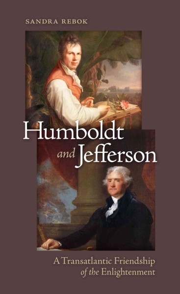 Jefferson and Humboldt [electronic resource] : a transatlantic friendship of the enlightenment / Sandra Rebok.