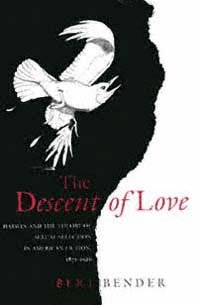 The descent of love : Darwin and the theory of sexual selection in American fiction, 1871-1926 / Bert Bender.