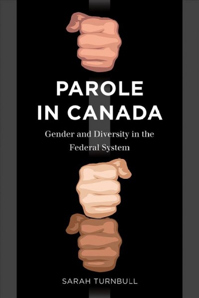 Parole in Canada [electronic resource] : gender and diversity in the federal system / Sarah Turnbull.