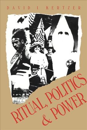 Ritual, Politics, and Power [electronic resource] /  David I. Kertzer.