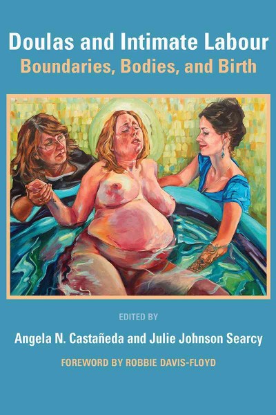 Doulas and intimate labor [electronic resource] : boundaries, bodies, and birth / edited by Angela N. Casta�neda and Julie Johnson Searcy.
