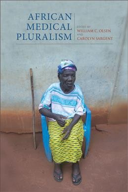 African medical pluralism / edited by William C. Olsen and Carolyn Sargent.