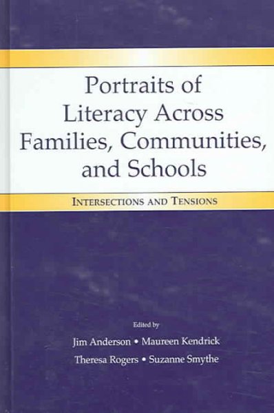 Portraits of literacy across families, communities, and schools : intersections and tensions / edited by Jim Anderson [and others].