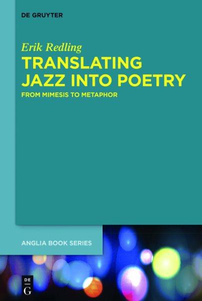 Translating jazz into poetry : from mimesis to metaphor / Erik Redling.