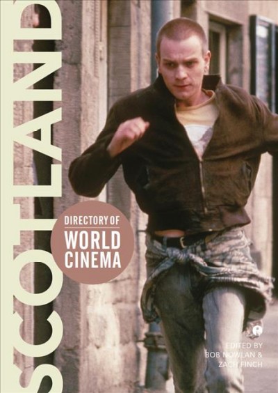 Directory of world cinema. Volume 27, Scotland / edited by Bob Nowlan and Zach Finch.