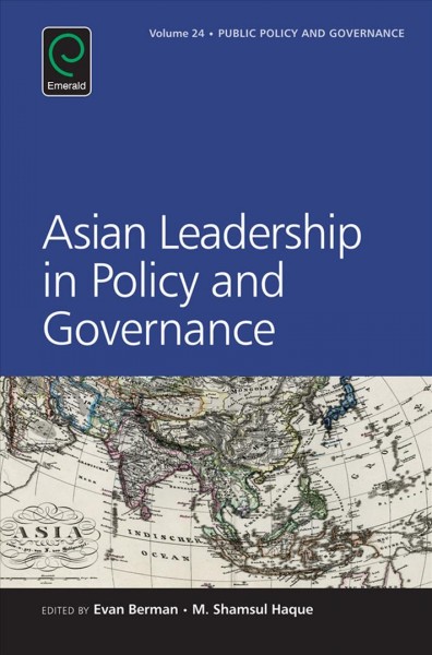 Asian leadership in policy and governance / edited by Evan Berman, M. Shamsul Haque.