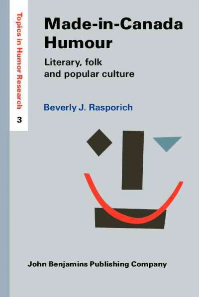 Made-in-Canada humour : literary, folk and popular culture / by Beverly J. Rasporich, University of Calgary.