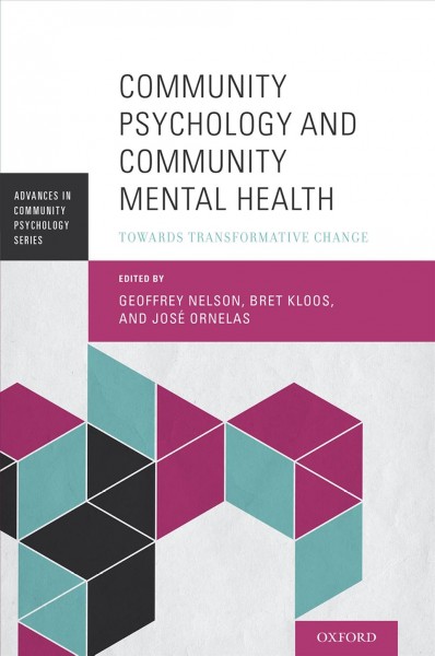 Community psychology and community mental health : towards transformative change / edited by Geoffrey Nelson, Bret Kloos, and Jose Ornelas.