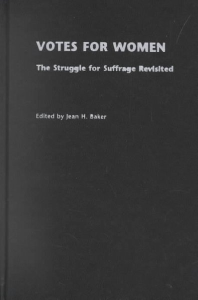 Votes for women : the struggle for suffrage revisited / edited by Jean H. Baker.